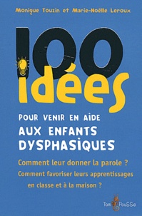 Monique Touzin et Marie-Noëlle Leroux - 100 idées pour venir en aide aux enfants dysphasiques.