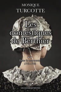 Monique Turcotte - Les domestiques de Berthier T.2 - Dans la tourmente 1773-1776.
