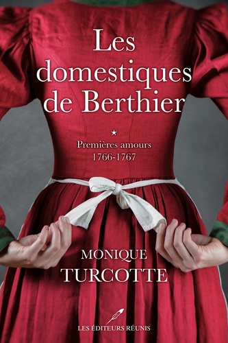 Les domestiques de Berthier Tome 1 Premieres amours. 1766-1767