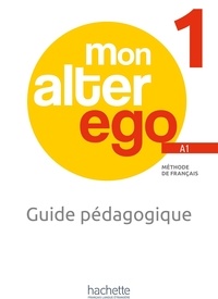 Monique Waendendries - Mon alter ego A1. Méthode de français - Guide pédagogique.