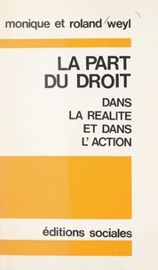 Monique Weyl et Roland Weyl - La part du droit dans la réalité et dans l'action.