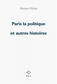 Monique Wittig - Paris-la-politique - Et autres histoires.