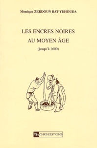 Monique Zerdoun Bat-Yehouda - Les encres noires au Moyen Age (jusqu'à 1600).