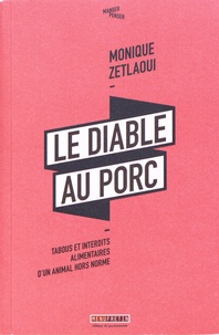 Monique Zetlaoui - Le diable au porc - Tabous et interdits alimentaires d'un animal hors norme.