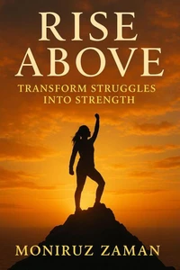Rise Above: Transform Struggles into Strength