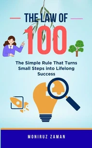 The Law of 100: The Simple Rule That Turns Small Steps into Lifelong Success