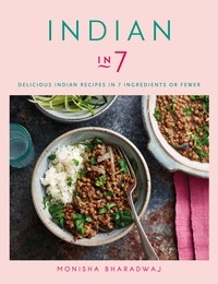 Monisha Bharadwaj - Indian in 7 - Delicious Indian recipes in 7 ingredients or fewer.