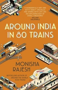 Monisha Rajesh - Around India in 80 Trains.