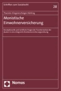 Monistische Einwohnerversicherung - Konzeptionelle und rechtliche Fragen der Transformation der dualen in eine integrierte Krankenversicherungsordnung.