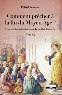 Comment prêcher a  la fin du moyen âge? Tome 2