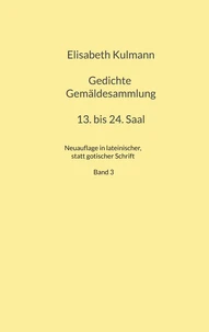 Elisabeth Kulmanns Gedichte, 13. bis 24. Saal