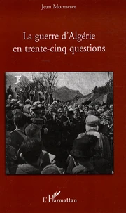 La guerre d'Algérie en trente-cinq questions