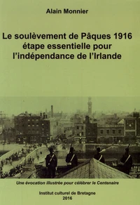 Le soulèvement de Pâques 1916, étape essentielle pour l'indépendance de l'Irlande