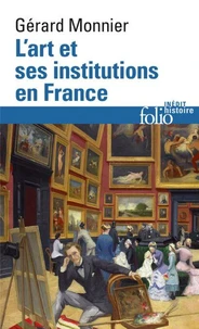 L'Art Et Ses Institutions En France. De La Revolution A Nos Jours