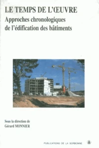 Le Temps De L'Oeuvre. Approches Chronologiques De L'Edification Des Batiments