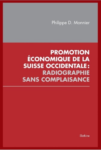 Monnier Philippe - Promotion économique de la Suisse occidentale - Radiographie sans complaisance.