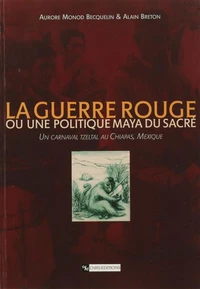 La "guerre rouge" ou une politique maya du sacré.