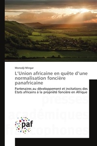 Monodji Mingar - L'Union africaine en quête d'une normalisation foncière panafricaine - Partenaires au développement et incitations des Etats africains à la propriété foncière en Afrique.