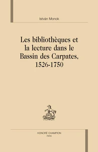 Les bibliothèques et la lecture dans le bassin des Carpates, 1526-1750