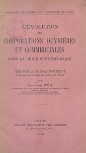 Monpeng Wou et S. Charléty - L'évolution des corporations ouvrières et commerciales dans la Chine contemporaine - Thèse pour le Doctorat d'université présentée à la Faculté des lettres de Paris.