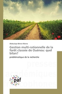 Monra abdoulaye Bénon - Gestion multi-rationnelle de la forêt classée de Ouénou: quel bilan? - problématique de la recherche.