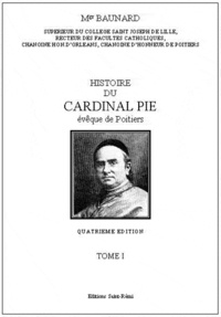  Monseigneur Baunard - Histoire du Cardinal Pie.