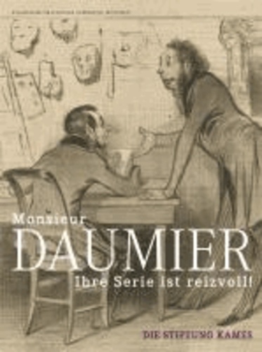 »Monsieur Daumier, ihre Serie ist reizvoll!« - Die Stiftung Kames.