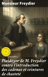 Plaidoyer de M. Freydier contre l'introduction des cadenas et ceintures de chasteté