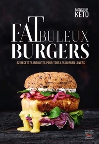  Monsieur Keto - Fatbuleux Burgers - 52 recettes insolites pour tous les burger lovers.
