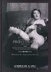  Monsieur X et Alexandre Dupouy - Mauvaises filles - Portraits de prostituées 1925-1935.