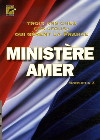  Monsieur Z - Ministère amer - 3 Ans chez ces "fous" qui gèrent la France.