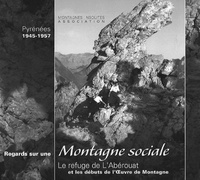 Montagnes insolites - Regards sur une Montagne sociale - Le refuge de L'Abérouat et les débuts de l'Oeuvre de Montagne.