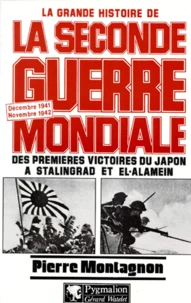 La Grande Histoire De La Seconde Guerre Mondiale : Des Premieres Victoires Du Japon A Stalingrad Et El-Alamein. Decembre 1941 / Novembre 1942