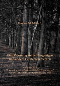 Montague Rhodes James et Thomas M. Meine - Eine Warnung an die Neugierigen und andere Geistergeschichten.
