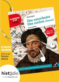 Essais (Des cannibales, Des coches) - Classiques &amp; Cie lycée - Manuel numérique