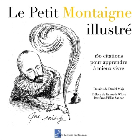 Montaigne michel De et Kenneth White - Le Petit Montaigne illustré - Volume 2, 150 citations pour apprendre à mieux vivre.