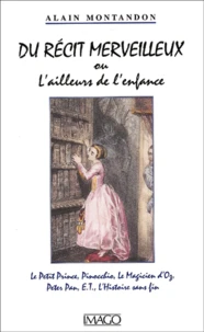 Du Recit Merveilleux Ou L'Ailleurs De L'Enfance. Le Petit Prince, Pinocchio, Le Magicien D'Oz, Peter Pan, E.T., L'Histoire Sans Fin