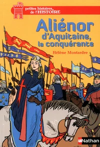 Aliénor d'Aquitaine, la conquérante