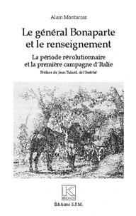 Le général Bonaparte et le renseignement : la période révolutionnaire et la première campagne d'Italie
