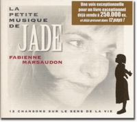 Fabienne Marsaudon - la petite musique de Jade - 12 chansons sur le sens de la vie. 1 CD audio