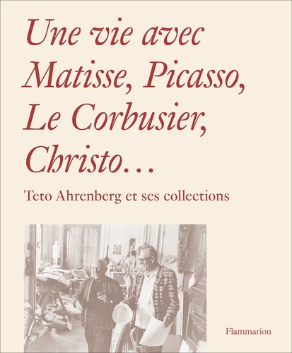 Une vie avec Matisse, Picasso, Le Corbusier, Christo.... Teto Ahrenberg et ses collections