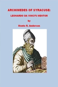  Monte R. Anderson - Archimedes of Syracuse: Leonardo da Vinci's Mentor.