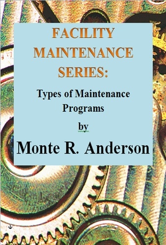  Monte R. Anderson - Facility Maintenance Series: Types of Maintenance Programs.