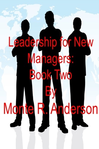  Monte R. Anderson - Leadership for New Managers: Book Two.