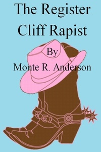  Monte R. Anderson - The Register Cliff Rapist.