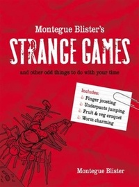 Montegue Blister et Alan Down - Montegue Blister’s Strange Games - and other odd things to do with your time.