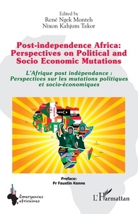 Monteh rené Ngek et Takor nixon Kahjum - Post-independence Africa: Perspectives on Political and Socio Economic Mutations - L'Afrique post indépendance : Perspectives sur les mutations politiques et socio-économiques.