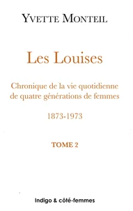 Les Louises Chroniques de la vie quotidienne de quatre générations de femmes 1873-1973