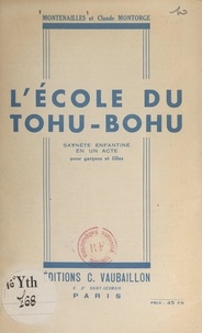  Montenailles et Claude Montorge - L'école du tohu-bohu - Saynète enfantine en un acte pour garçons et filles.