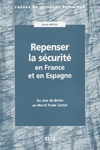 Repenser La Securite En France Et En Espagne. Du Mur De Berlin Au World Trade Center